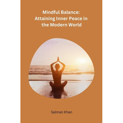 Mindful Balance: Attaining Inner Peace in the Modern World