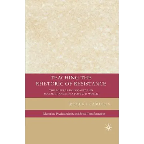 Teaching the Rhetoric of Resistance: The Popular Holocaust and Social Change in a Post-9/11 World - Paperback
