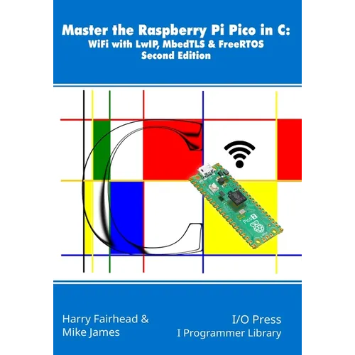 Master the Raspberry Pi Pico in C: WiFi with LwIP, MbedTLS & FreeRTOS, Second Edition - Paperback