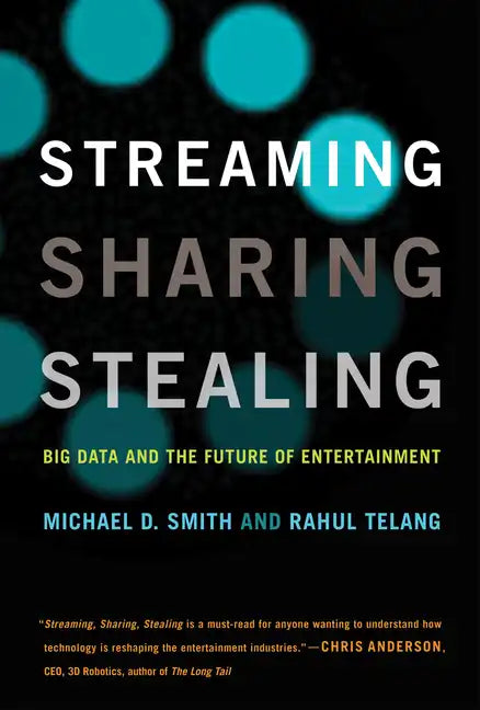 Streaming, Sharing, Stealing: Big Data and the Future of Entertainment - Paperback
