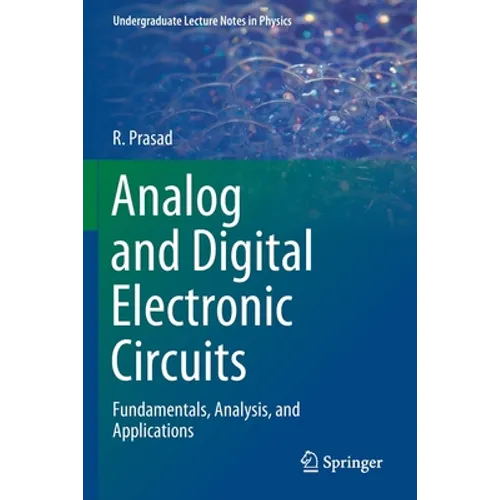Analog and Digital Electronic Circuits: Fundamentals, Analysis, and Applications - Paperback