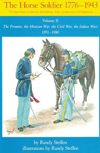 Horse Soldier, 1851-1880, Volume 2: The Frontier, the Mexican War, the Civil War, the Indian Wars - Paperback