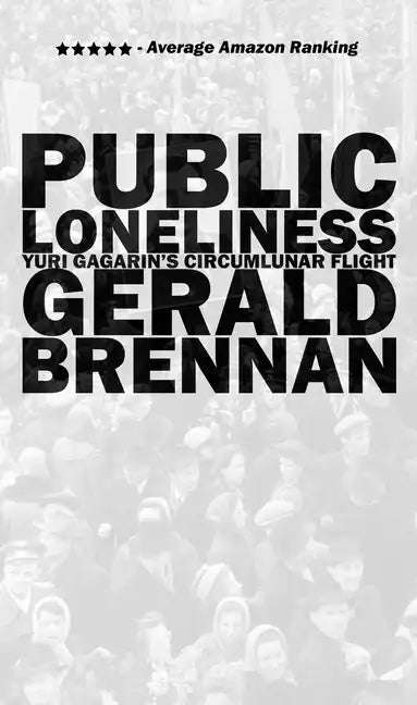 Public Loneliness: Yuri Gagarin's Circumlunar Flight - Paperback