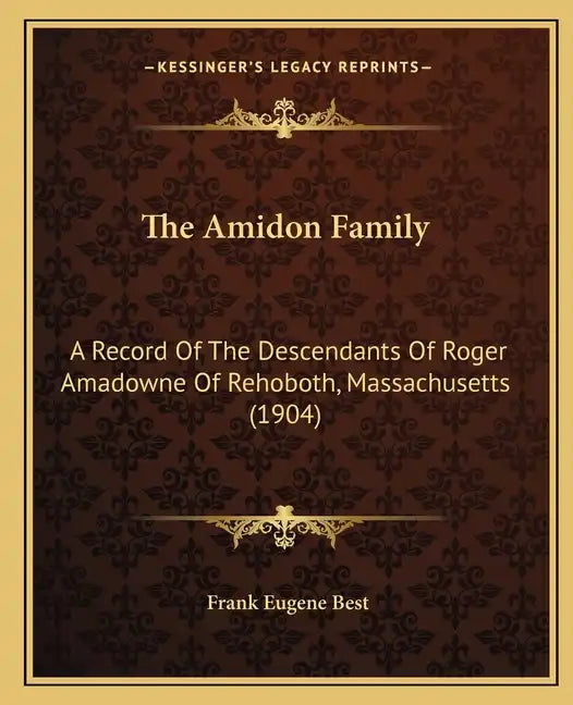 The Amidon Family: A Record Of The Descendants Of Roger Amadowne Of Rehoboth, Massachusetts (1904) - Paperback