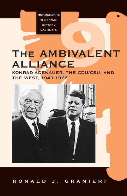 The Ambivalent Alliance: Konrad Adenauer, the Cdu/Csu, and the West, 1949-1966 - Paperback