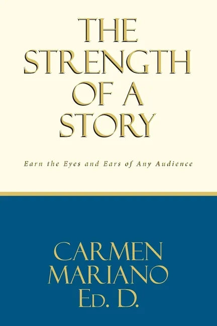 The Strength of a Story: Earn the eyes and ears of any audience - Paperback