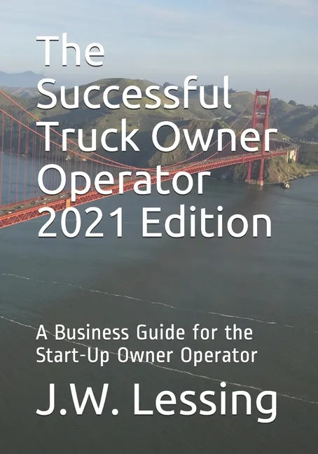 The Successful Truck Owner Operator 2021 Edition: A Business Guide for the Start-Up Owner Operator - Paperback