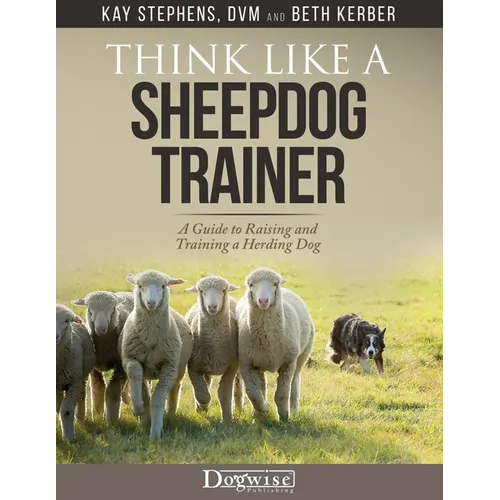 Think Like a Sheepdog Trainer - A Guide to Raising and Training a Herding Dog - Paperback