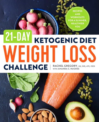 21-Day Ketogenic Diet Weight Loss Challenge: Recipes and Workouts for a Slimmer, Healthier You - Paperback