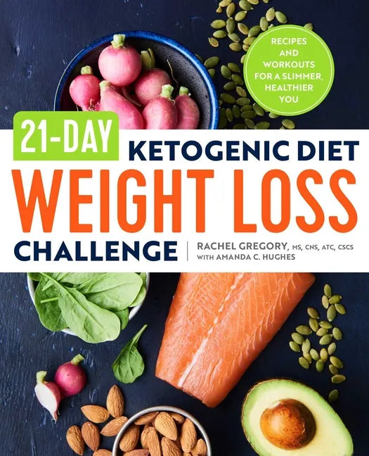 21-Day Ketogenic Diet Weight Loss Challenge: Recipes and Workouts for a Slimmer, Healthier You - Paperback