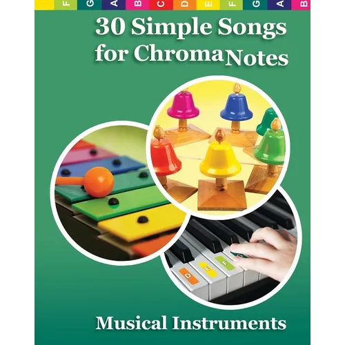 30 Simple Songs for ChromaNotes Musical Instruments: Music for Beginners - Paperback