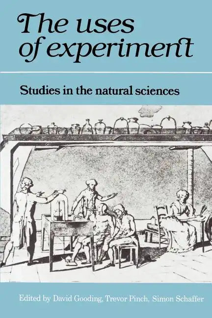 The Uses of Experiment: Studies in the Natural Sciences - Paperback