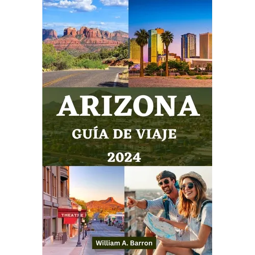 Arizona Guía de Viaje: Su manual esencial para explorar el estado del Gran Cañón con consejos de expertos - Paperback