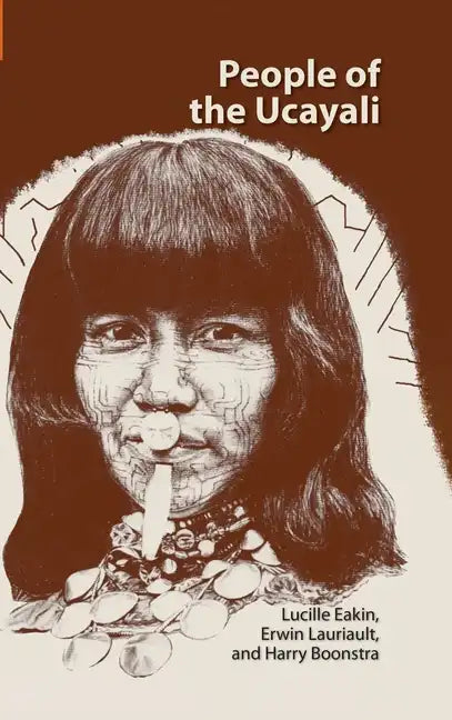 People of the Ucayali: The Shipibo and Conibo of Peru - Hardcover