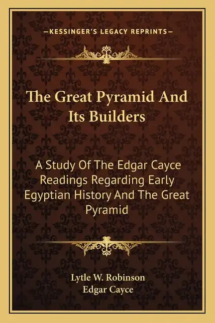 The Great Pyramid And Its Builders: A Study Of The Edgar Cayce Readings Regarding Early Egyptian History And The Great Pyramid - Paperback