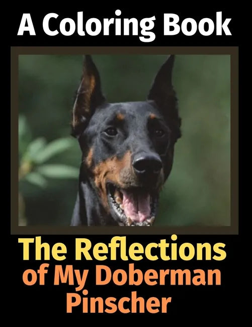 The Reflections of My Doberman Pinscher: A Coloring Book - Paperback