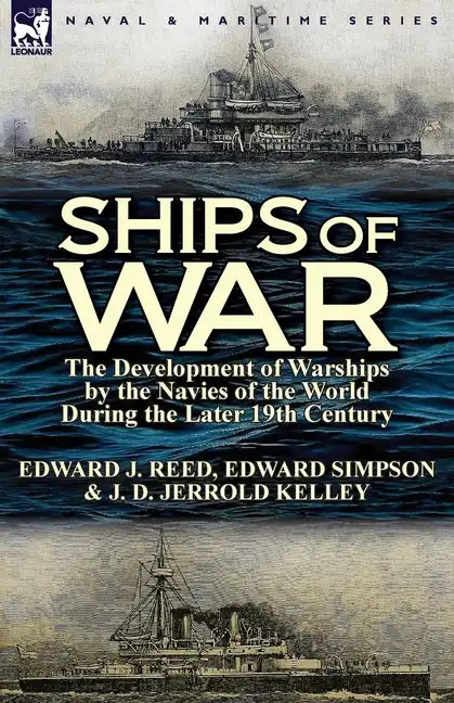 Ships of War: The Development of Warships by the Navies of the World During the Later 19th Century - Paperback