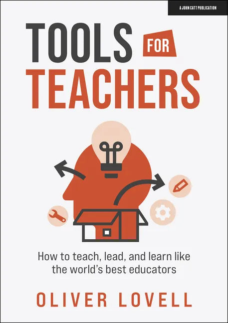 Tools for Teachers: How to Teach, Lead, and Learn Like the World's Best Educators - Paperback