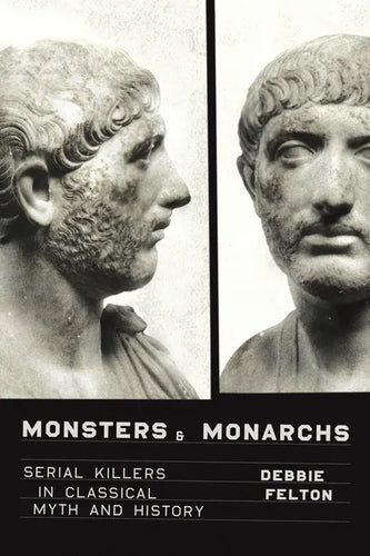 Monsters and Monarchs: Serial Killers in Classical Myth and History - Hardcover
