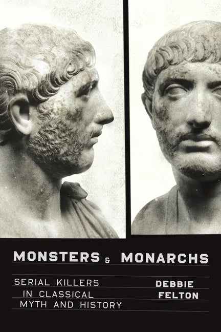 Monsters and Monarchs: Serial Killers in Classical Myth and History - Hardcover