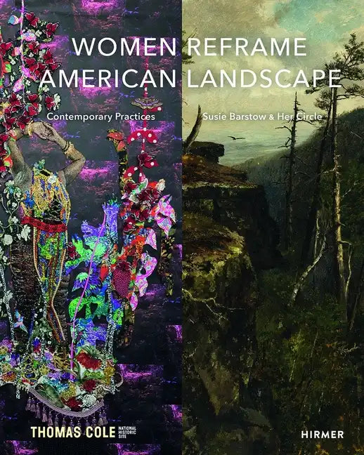 Women Reframe American Landscape: Susie Barstow & Her Circle / Contemporary Practices - Hardcover