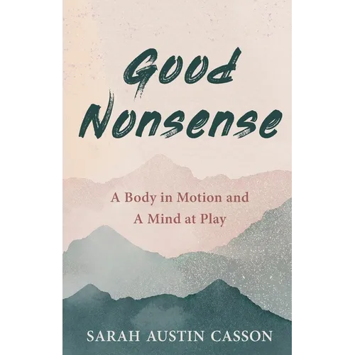 Good Nonsense: A Body in Motion and A Mind at Play - Paperback