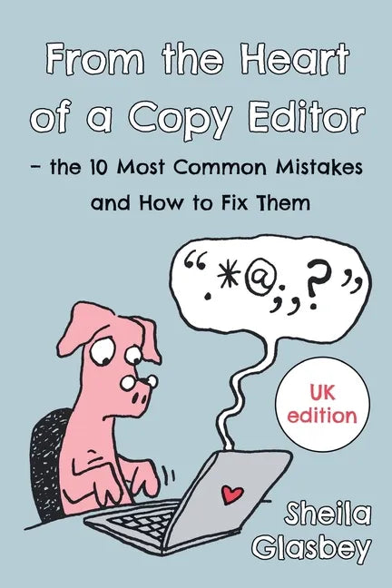 From the Heart of a Copy Editor - The 10 Most Common Mistakes and How to Fix Them: An Experienced Editor and Qualified Proofreader Shows You How to Cu - Paperback