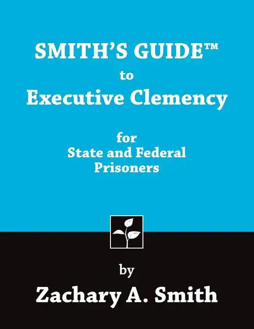 Smith's Guide to Executive Clemency for State and Federal Prisoners - Paperback
