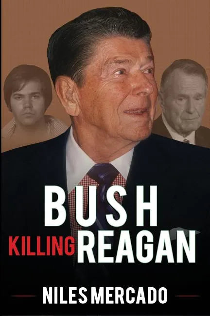 Bush Killing Reagan: The Bush-Hinckley Conspiracy Bill O'Reilly Won't Tell About - Paperback