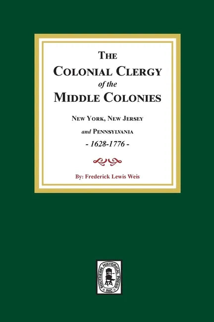 The Colonial Clergy of the Middle Colonies, 1628-1776: New York, New Jersey, and Pennsylvania 1628-1776 - Paperback