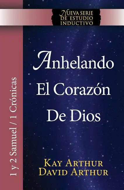Anhelando El Corazon de Dios / Desiring God's Own Heart (New Inductive Series Study) (1 & 2 Samuel and 1 Chronicles) - Paperback