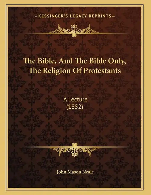 The Bible, And The Bible Only, The Religion Of Protestants: A Lecture (1852) - Paperback