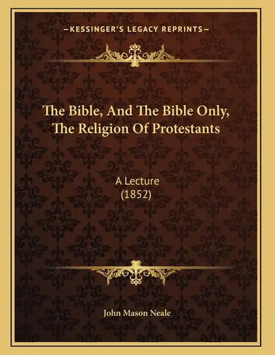 The Bible, And The Bible Only, The Religion Of Protestants: A Lecture (1852) - Paperback