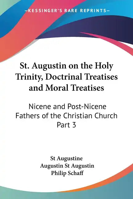 St. Augustin on the Holy Trinity, Doctrinal Treatises and Moral Treatises: Nicene and Post-Nicene Fathers of the Christian Church Part 3 - Paperback