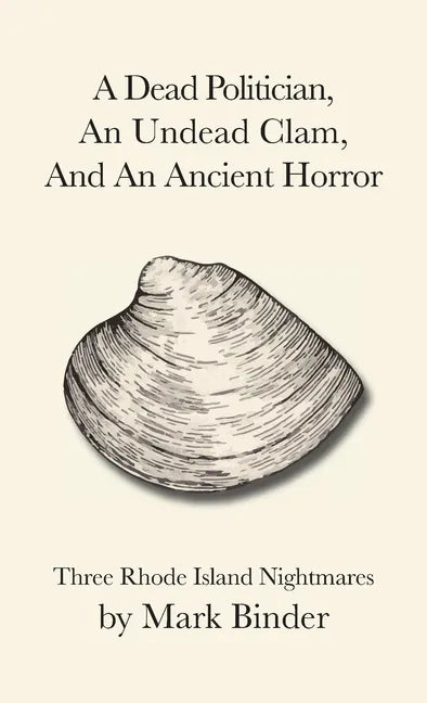 A Dead Politician, An Undead Clam, And An Ancient Horror: Three Rhode Island Legends - Paperback