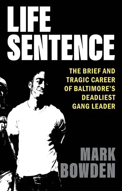 Life Sentence: The Brief and Tragic Career of Baltimore's Deadliest Gang Leader - Hardcover