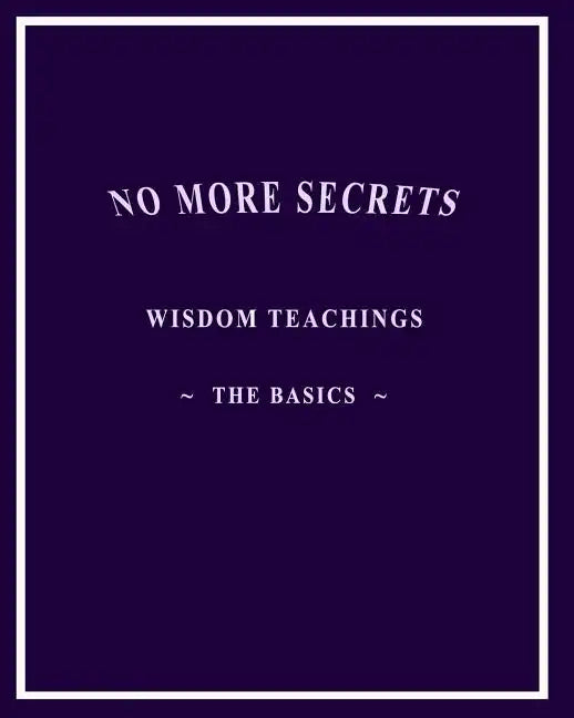 No More Secrets: Wisdom Teachings The Basics - Paperback