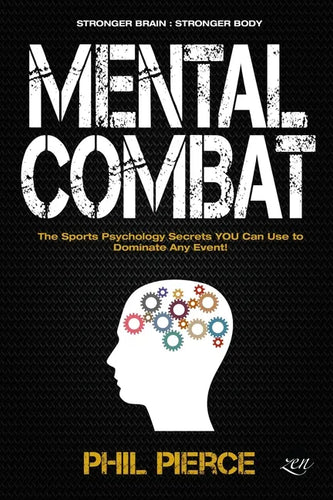 Mental Combat: The Sports Psychology Secrets You Can Use to Dominate Any Event! (Stronger Brain: Stronger Body) - Paperback