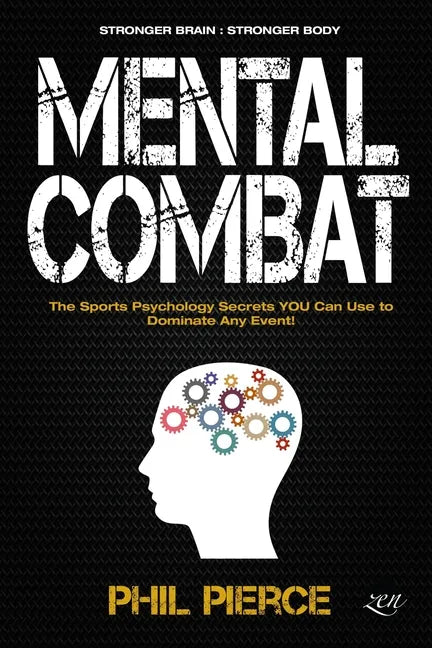 Mental Combat: The Sports Psychology Secrets You Can Use to Dominate Any Event! (Stronger Brain: Stronger Body) - Paperback