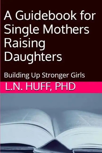 A Guidebook for Single Mothers Raising Daughters - Paperback