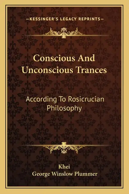 Conscious and Unconscious Trances: According to Rosicrucian Philosophy - Paperback