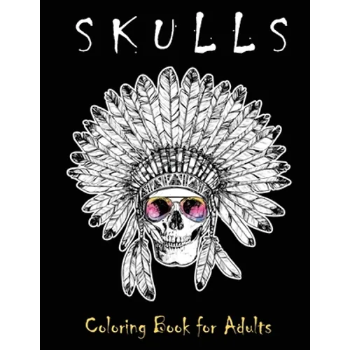 Skulls Coloring Book for Adults: Over 50 Skull Designs Inspired by the Day of the Dead Great Día de Los Muertos Coloring Books for Adults - Paperback