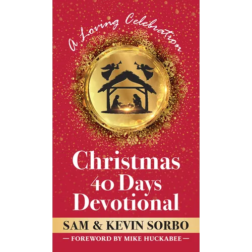 Christmas 40 Days Devotional: A Loving Celebration with a Foreword by Mike Huckabee - Hardcover