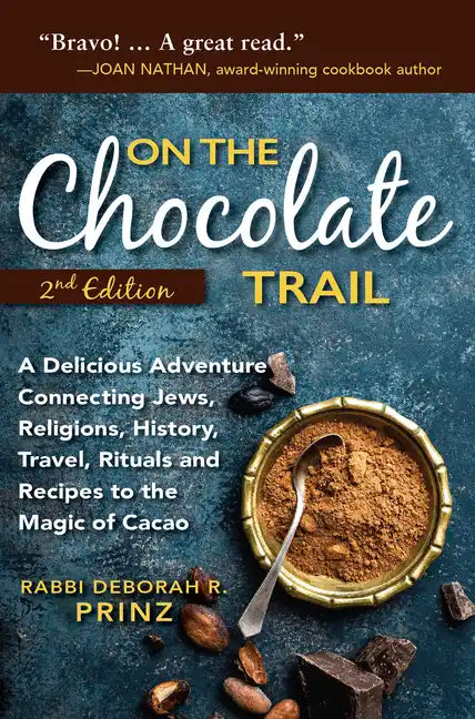 On the Chocolate Trail: A Delicious Adventure Connecting Jews, Religions, History, Travel, Rituals and Recipes to the Magic of Cacao (2nd Edition) - Hardcover
