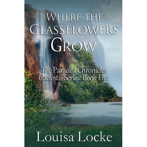 Where the Glassflowers Grow: Paradisi Chronicles - Paperback