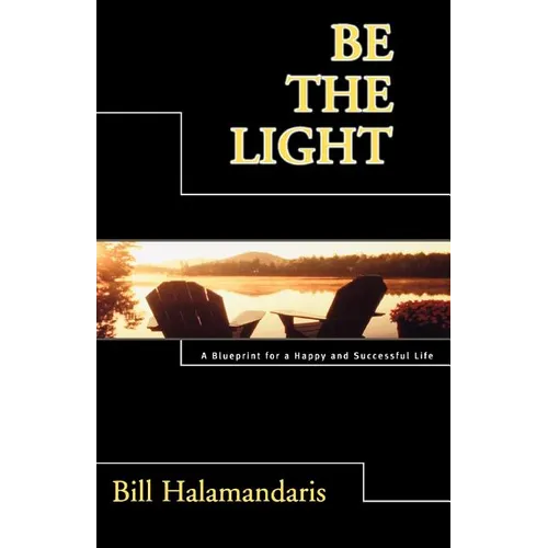Be The Light: A Blueprint for a Happy and Successful Life - Paperback