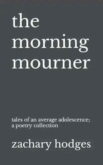 The Morning Mourner: Tales of an Average Adolescence: A Poetry Collection - Paperback