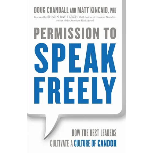 Permission to Speak Freely: How the Best Leaders Cultivate a Culture of Candor - Paperback