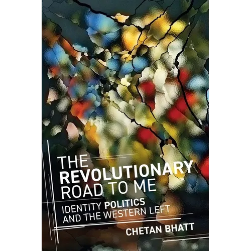 The Revolutionary Road to Me: Identity Politics and the Western Left - Hardcover