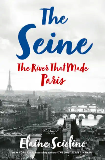 The Seine: The River That Made Paris - Hardcover